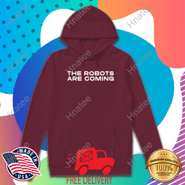 Farzad Mesbahi The Robots Are Coming Shirt Hoodies Farzad Mesbahi The Robots Are Coming Shirt Hoodies