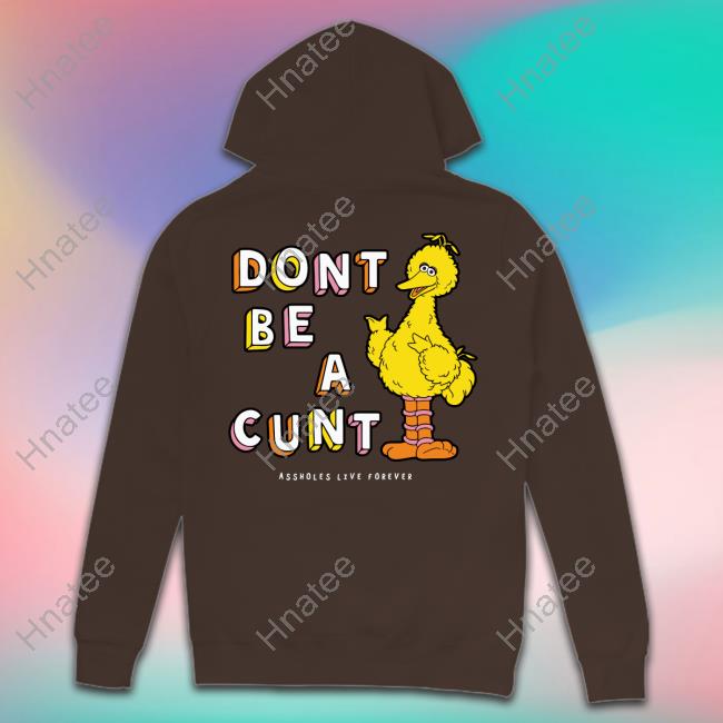 Official Don't Be A Cunt Assholes Live Forever T Shirt Official Don't Be A Cunt Assholes Live Forever T Shirt