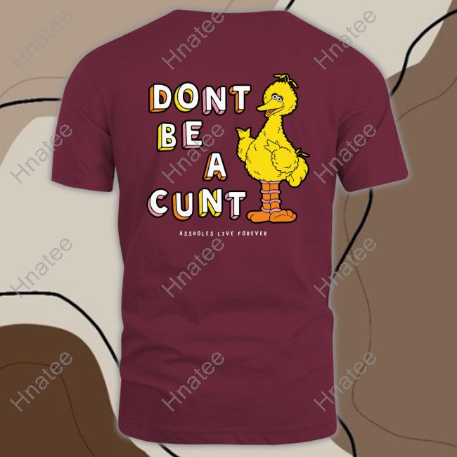 Official Don't Be A Cunt Assholes Live Forever T Shirt Official Don't Be A Cunt Assholes Live Forever T Shirt