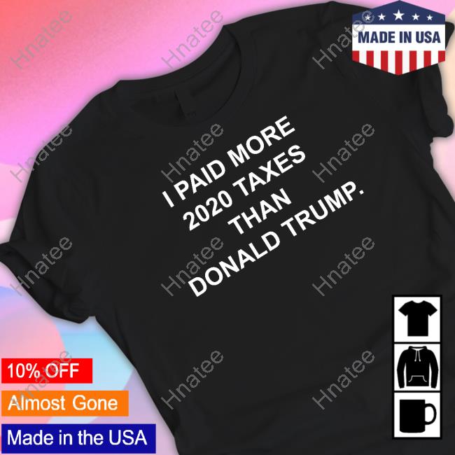 I Paid More 2022 Taxes Than Donald Trump Tee Shirt Raygunsite Merch I Paid More 2022 Taxes Than Donald Trump Tee Shirt Raygunsite Merch