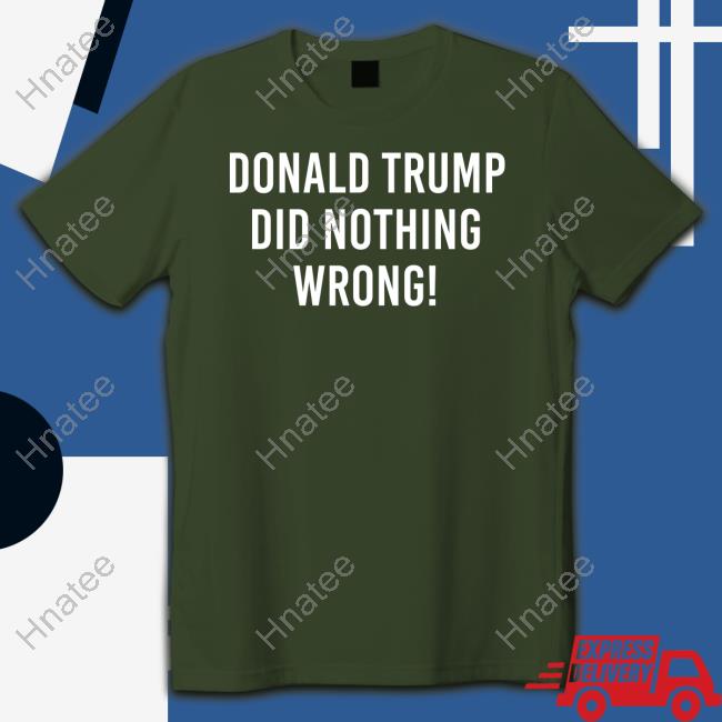 Donald Trump Did Nothing Wrong Long Sleeve T Shirt