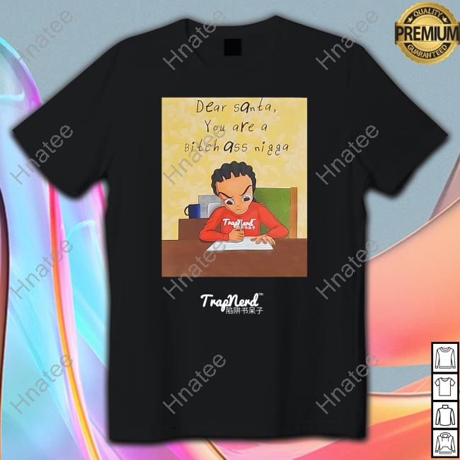 Dear Santa You Are A Bitch Ass Nigga Sweatshirt Dear Santa You Are A Bitch Ass Nigga Sweatshirt