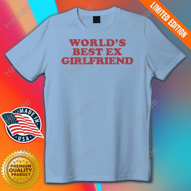 World's Best Ex Girlfriend Shirt Moxi Mimi Merch Shirts That Go Hard World's Best Ex Girlfriend Shirt Moxi Mimi Merch Shirts That Go Hard