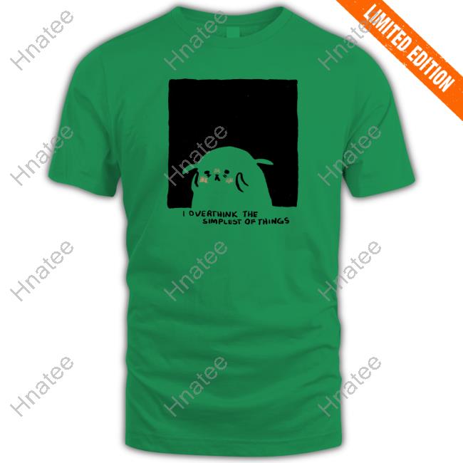 Overthink The Simplest Of Things Hooded Sweatshirt Shirtadrie Rose Overthink The Simplest Of Things Hooded Sweatshirt Shirtadrie Rose