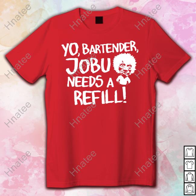Yo Bartender Jobu Needs A Refill Tee Shirt Baseball Chickie Yo Bartender Jobu Needs A Refill Tee Shirt Baseball Chickie
