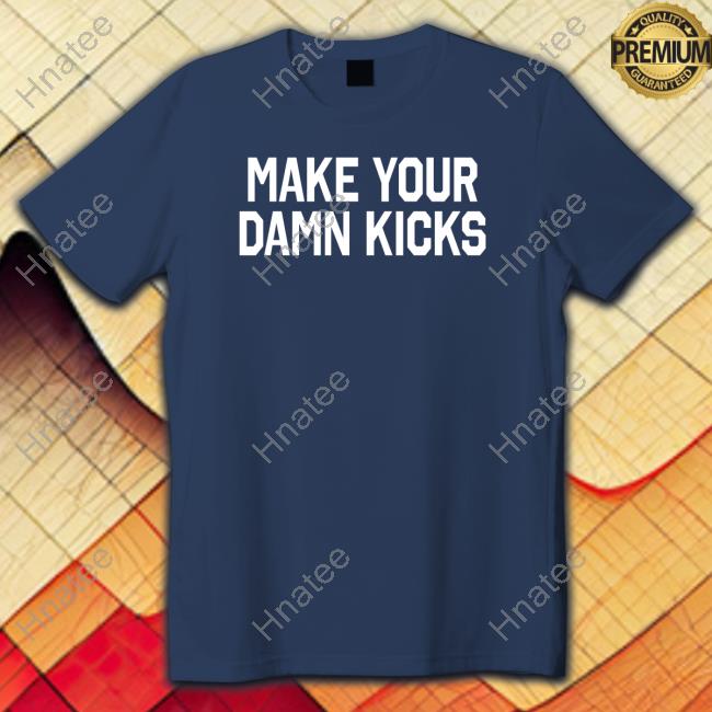 Barstool Sports Pardon My Take Merch Make Your Kicks Tee Shirt Barstool Sports Pardon My Take Merch Make Your Kicks Tee Shirt