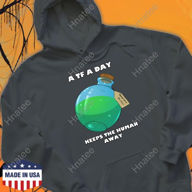 AlexxFerret A TF A Day Keeps The Human Away T-Shirt AlexxFerret A TF A Day Keeps The Human Away T-Shirt