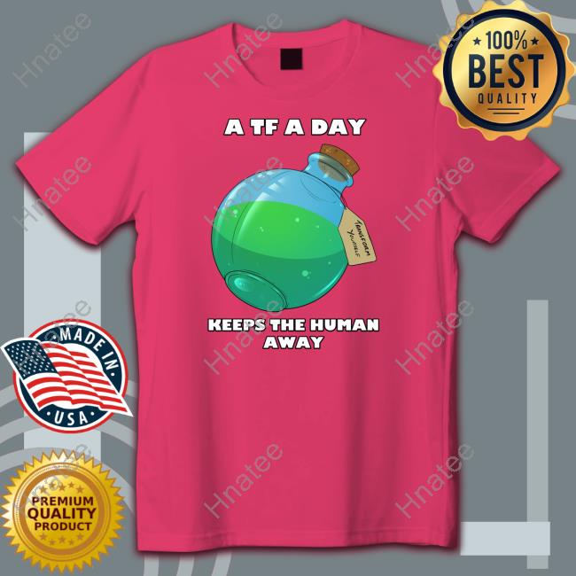 AlexxFerret A TF A Day Keeps The Human Away T-Shirt AlexxFerret A TF A Day Keeps The Human Away T-Shirt