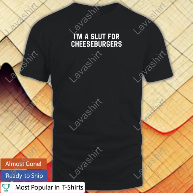 Official I'm Slut For Cheeseburgers Hoodie Official I'm Slut For Cheeseburgers Hoodie