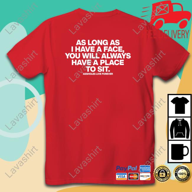 Official As Long As I Have A Face You Will Always Have A Place To Sit Shirt Official As Long As I Have A Face You Will Always Have A Place To Sit Shirt