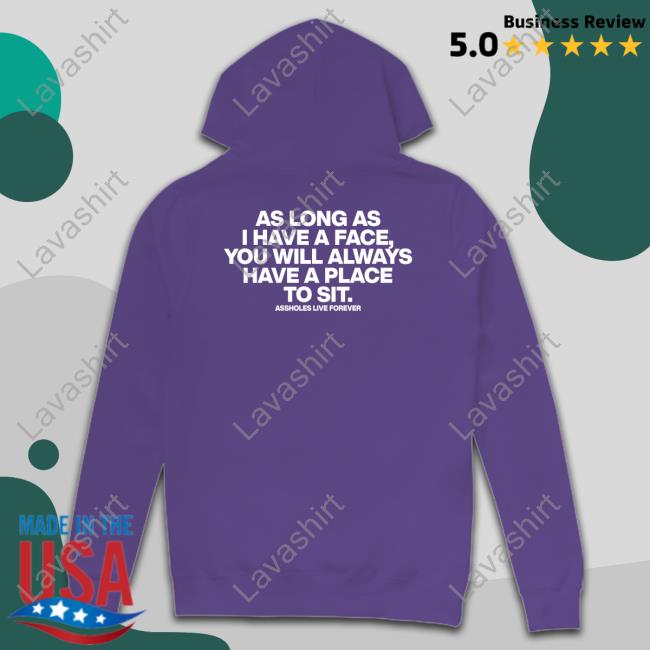 Official As Long As I Have A Face You Will Always Have A Place To Sit Shirt Official As Long As I Have A Face You Will Always Have A Place To Sit Shirt