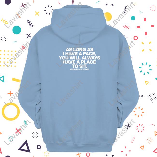Official As Long As I Have A Face You Will Always Have A Place To Sit Shirt Official As Long As I Have A Face You Will Always Have A Place To Sit Shirt