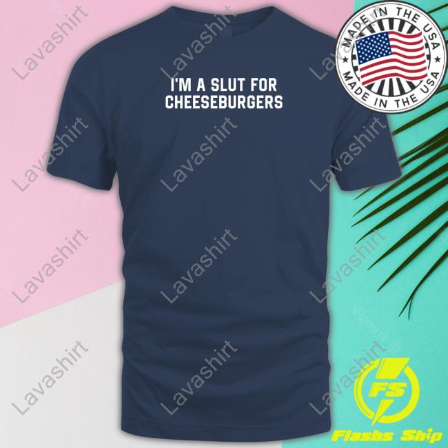 Official I'm Slut For Cheeseburgers Hoodie Official I'm Slut For Cheeseburgers Hoodie
