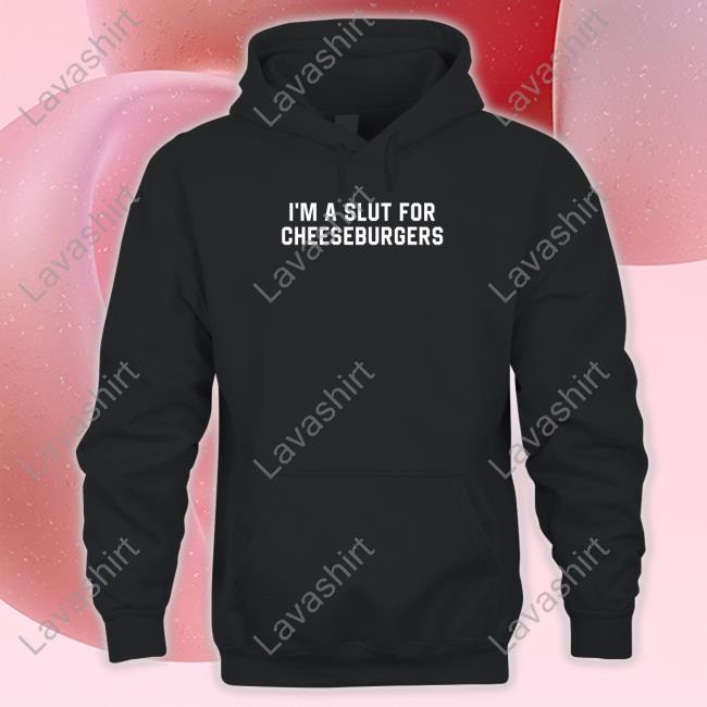 Official I'm Slut For Cheeseburgers Hoodie Official I'm Slut For Cheeseburgers Hoodie