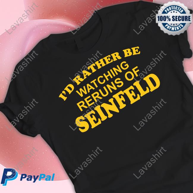 I'd Rather Be Watching Reruns Of Seinfeld Hoodie I'd Rather Be Watching Reruns Of Seinfeld Hoodie