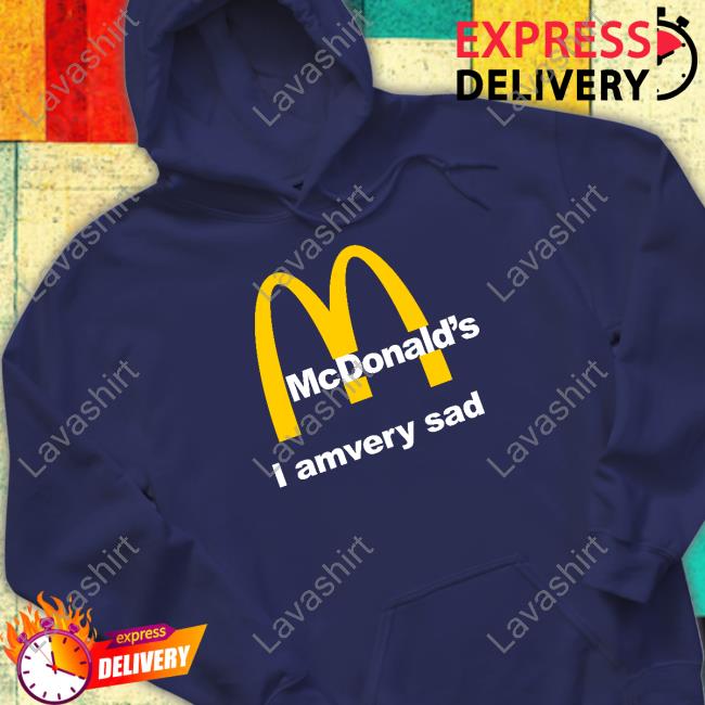 Official Mcdonald's I Am Very Sad Shirt Official Mcdonald's I Am Very Sad Shirt
