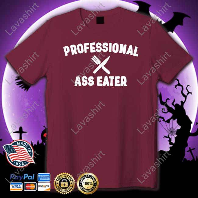 Official Professional Ass Eater Shirt Tee Official Professional Ass Eater Shirt Tee