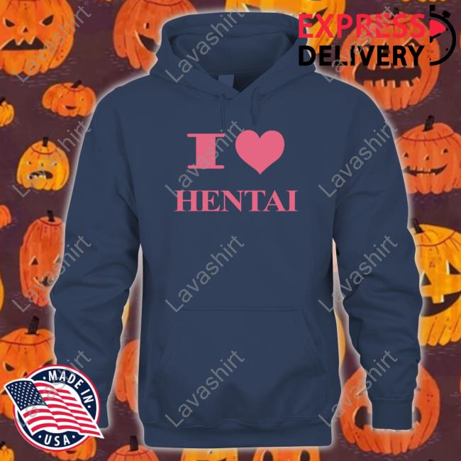 I Love Hentai Limited Edition Hoodie I Love Hentai Limited Edition Hoodie
