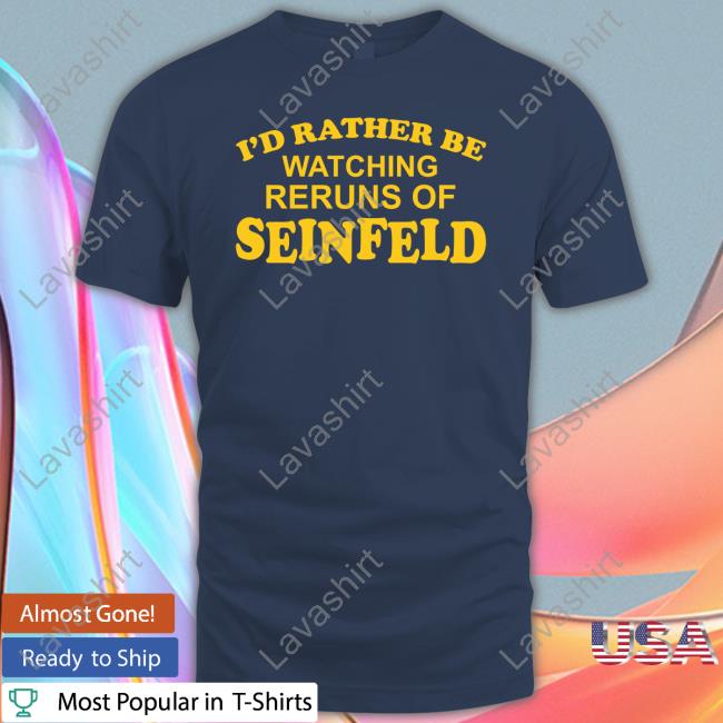 I'd Rather Be Watching Reruns Of Seinfeld Hoodie I'd Rather Be Watching Reruns Of Seinfeld Hoodie