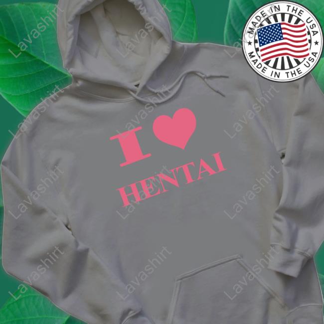 I Love Hentai Limited Edition Hoodie I Love Hentai Limited Edition Hoodie