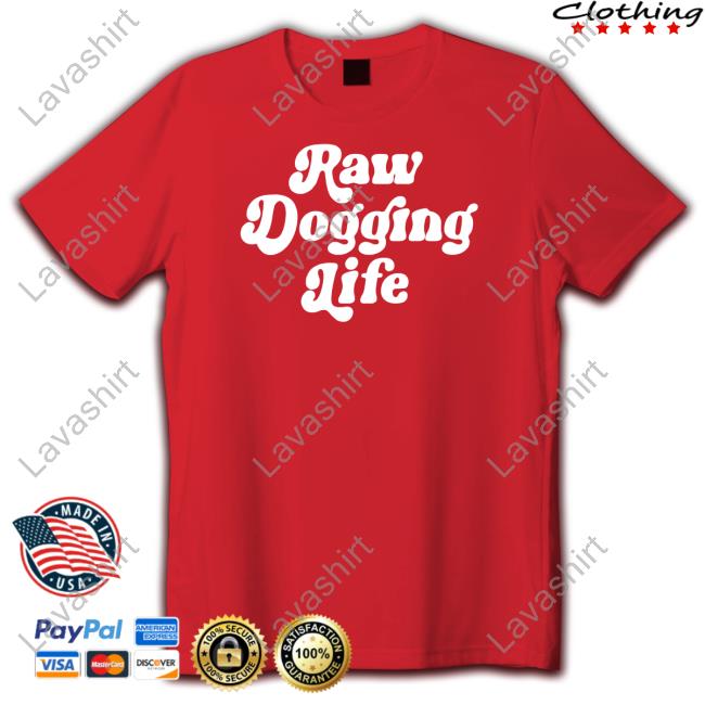 Official Shitheadsteve Raw Dogging Life Sweatshirt Official Shitheadsteve Raw Dogging Life Sweatshirt