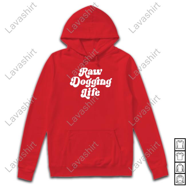 Official Shitheadsteve Raw Dogging Life Sweatshirt Official Shitheadsteve Raw Dogging Life Sweatshirt