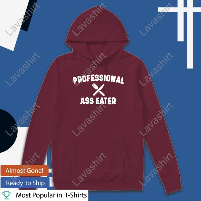 Official Professional Ass Eater Shirt Tee Official Professional Ass Eater Shirt Tee
