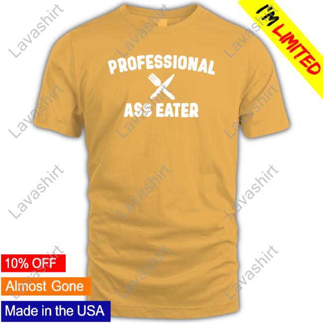 Official Professional Ass Eater Shirt Tee Official Professional Ass Eater Shirt Tee