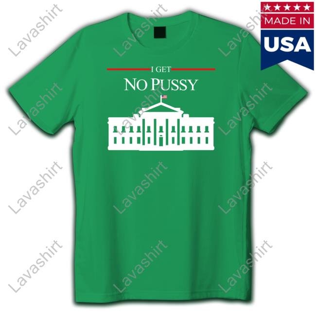 Official Shirts That Go Hard I Get No Pussy Shirts Shirtsthtgohard Official Shirts That Go Hard I Get No Pussy Shirts Shirtsthtgohard