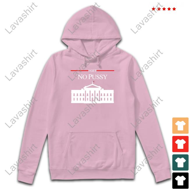 Official Shirts That Go Hard I Get No Pussy Shirts Shirtsthtgohard Official Shirts That Go Hard I Get No Pussy Shirts Shirtsthtgohard