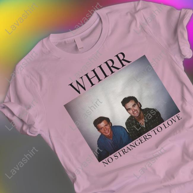 Cold Cuts Merch Official Whirr No Strangers To Love Sweatshirt Cold Cuts Merch Official Whirr No Strangers To Love Sweatshirt