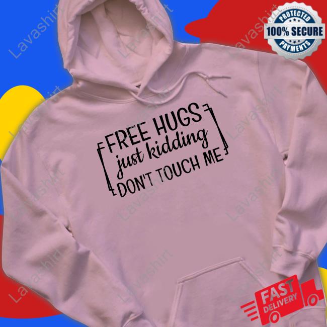 Free Hugs Just Kidding Don't Touch Me Shirt Heather Free Hugs Just Kidding Don't Touch Me Shirt Heather