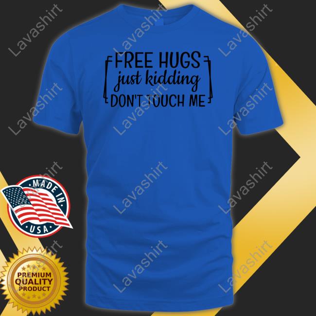 Free Hugs Just Kidding Don't Touch Me Shirt Heather Free Hugs Just Kidding Don't Touch Me Shirt Heather