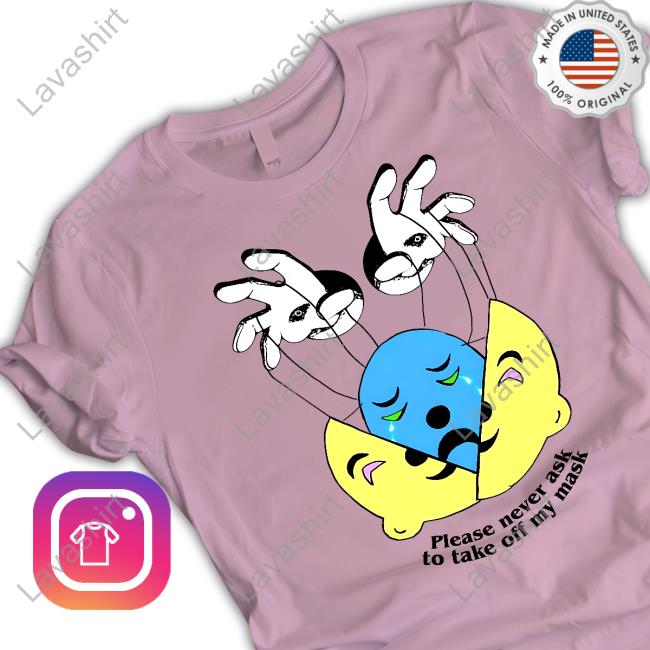 Please Never Ask To Take Off My Mask Shirt White Please Never Ask To Take Off My Mask Shirt White