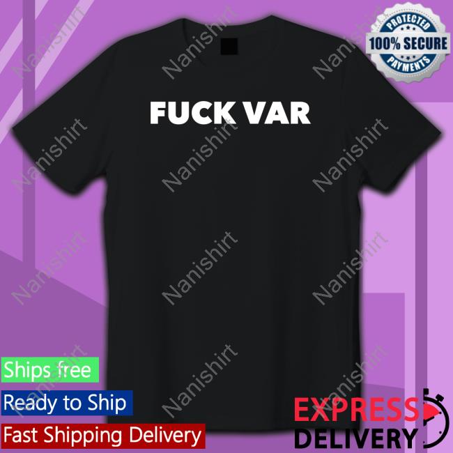 Official Fuck Var Shirt Official Fuck Var Shirt
