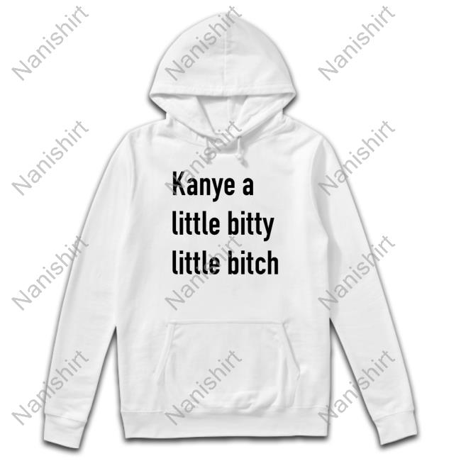 Kanye A Little Bitty Little Bitch Unisex T Shirt Kanye A Little Bitty Little Bitch Unisex T Shirt