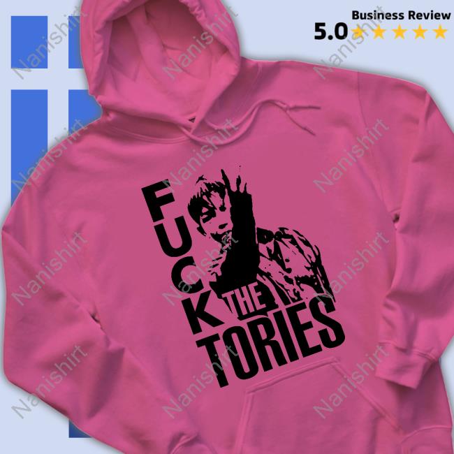 Fuck The Tories Shirt Fuck The Tories Shirt