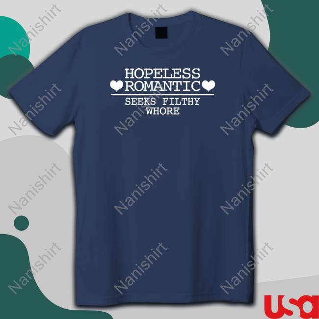 Shirts That Go Hard Hopeless Romantic Seeks Filthy Whore Shirt Shirtsthtgohard Shirts That Go Hard Hopeless Romantic Seeks Filthy Whore Shirt Shirtsthtgohard