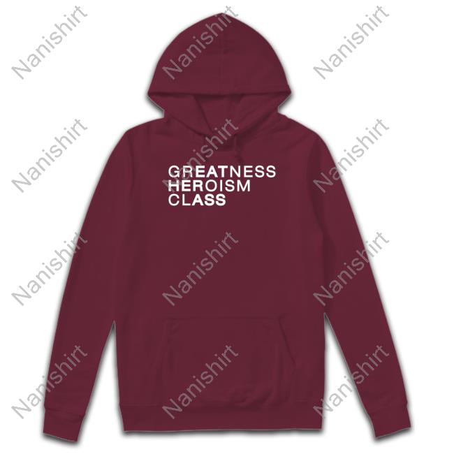 Greatness Heroism Class Hoodie Greatness Heroism Class Hoodie