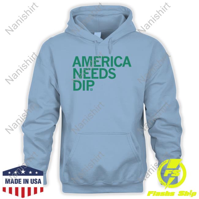America Needs Dip T Shirts America Needs Dip T Shirts