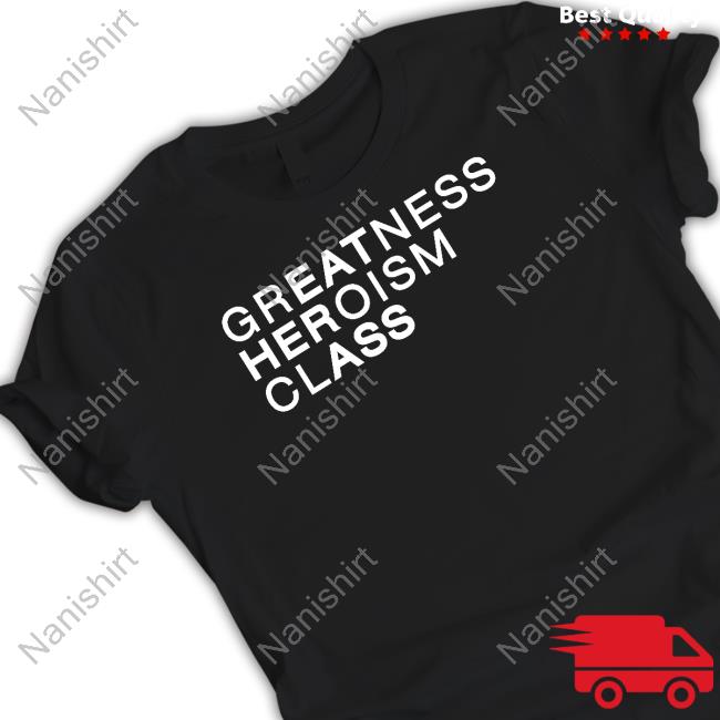 Greatness Heroism Class Hoodie Greatness Heroism Class Hoodie