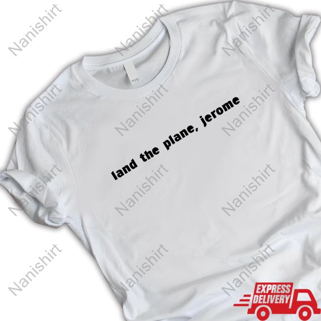 Land The Plane Jerome Shirt Land The Plane Jerome Shirt