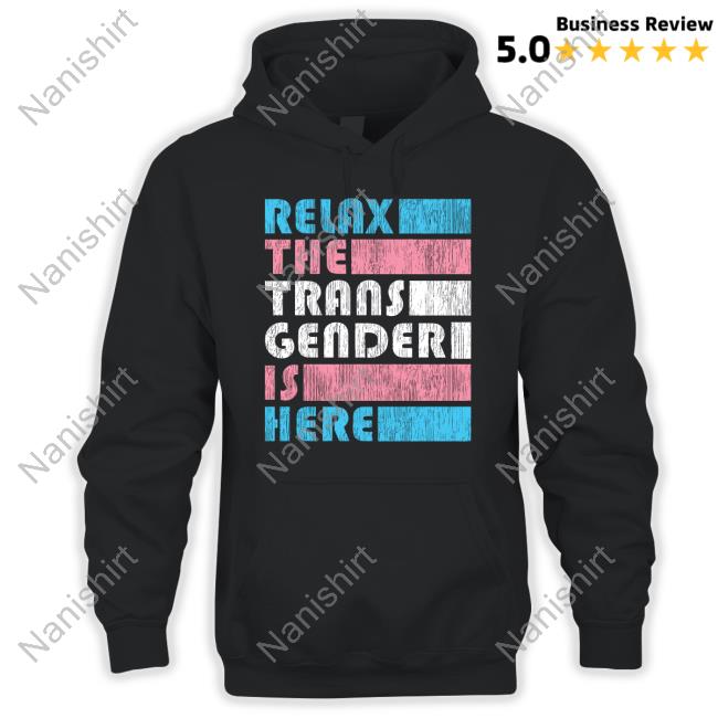 Relax The Trans Gender Is Here T-Shirt Kimberly Amy Relax The Trans Gender Is Here T-Shirt Kimberly Amy