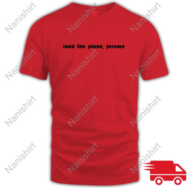 Land The Plane Jerome Shirt Land The Plane Jerome Shirt