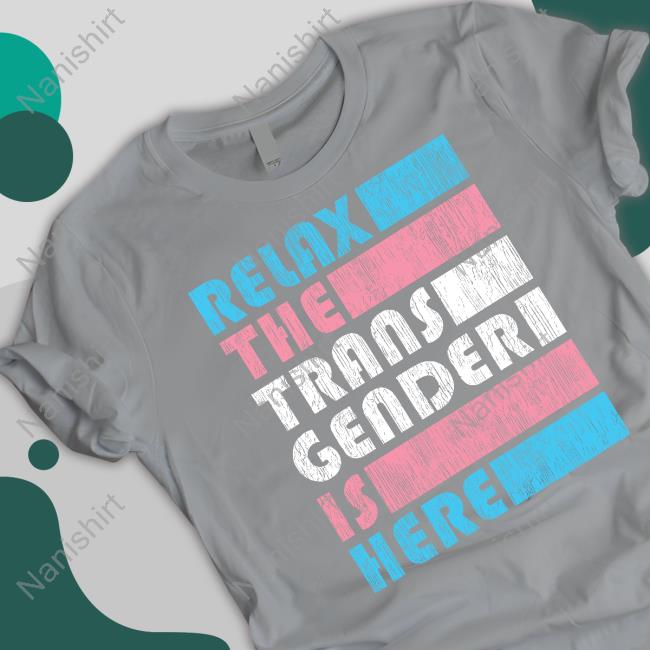 Relax The Trans Gender Is Here T-Shirt Kimberly Amy Relax The Trans Gender Is Here T-Shirt Kimberly Amy