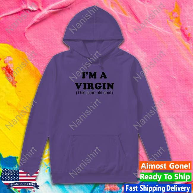 I'm A Virgin Hoodie Sweatshirt I'm A Virgin Hoodie Sweatshirt