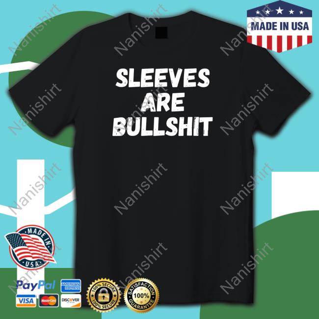 Sleeves Are Bullshit Shirts