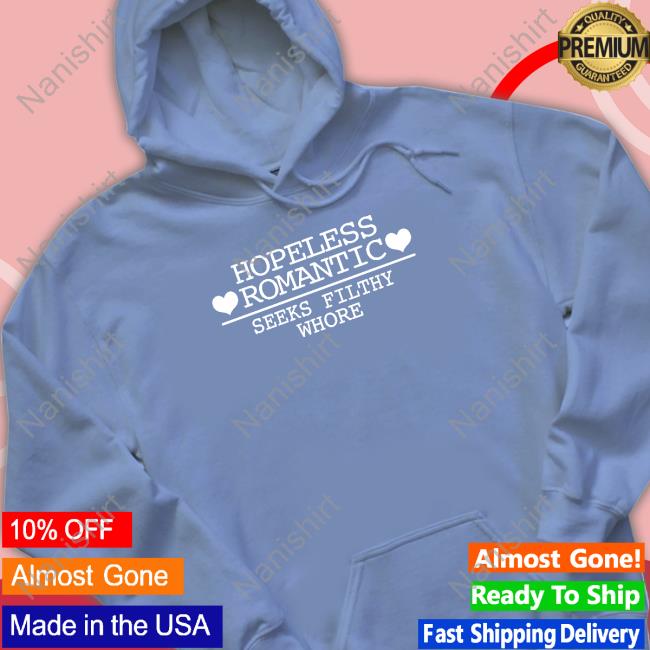 Shirts That Go Hard Hopeless Romantic Seeks Filthy Whore Shirt Shirtsthtgohard Shirts That Go Hard Hopeless Romantic Seeks Filthy Whore Shirt Shirtsthtgohard