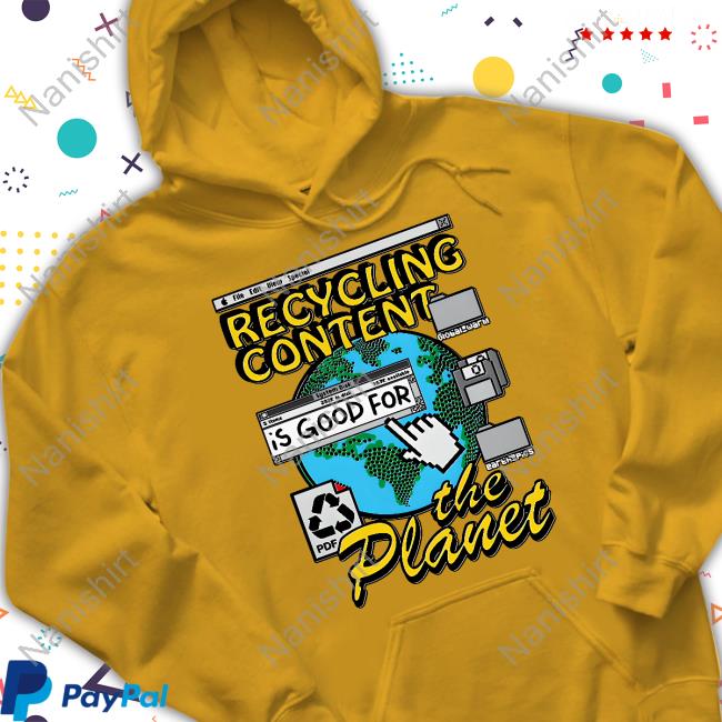 Goodshirts Recycling Content Is Good For The Planet Shirt Goodshirts Recycling Content Is Good For The Planet Shirt