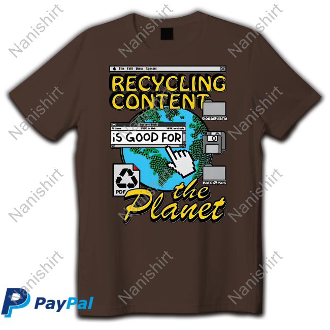 Goodshirts Recycling Content Is Good For The Planet Shirt Goodshirts Recycling Content Is Good For The Planet Shirt